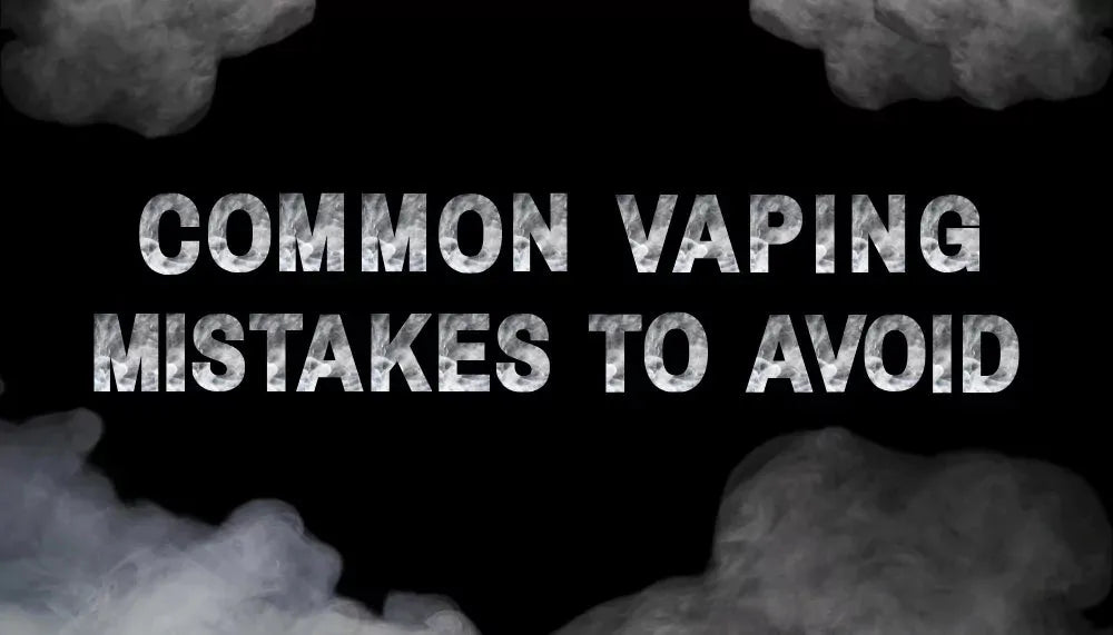 Common Vaping Mistakes to Avoid: A Comprehensive Guide for a Better Experience