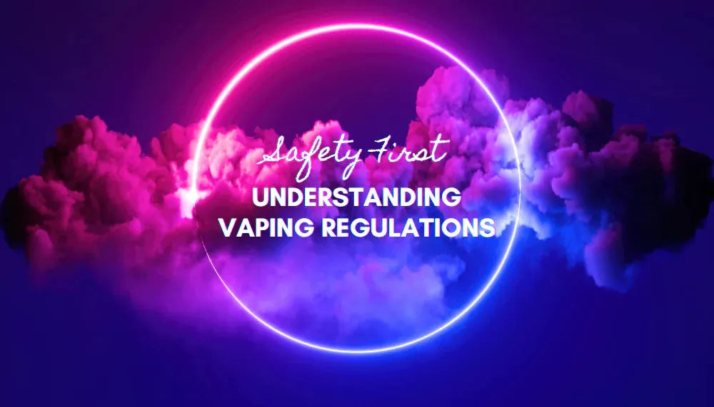 Stay Safe: A Deep Dive into Vaping Regulations